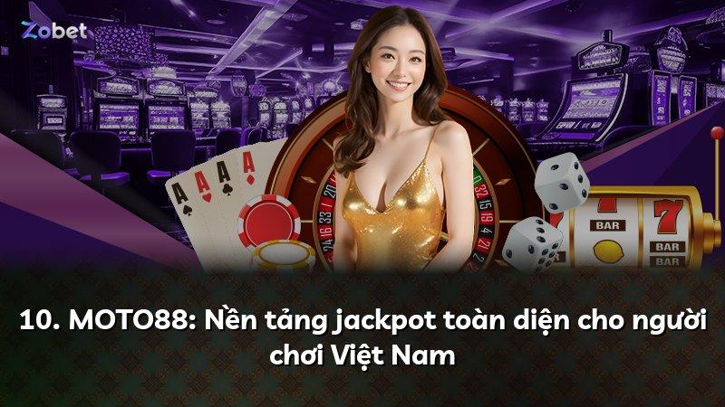 10. MOTO88: Nền tảng jackpot toàn diện cho người chơi Việt Nam