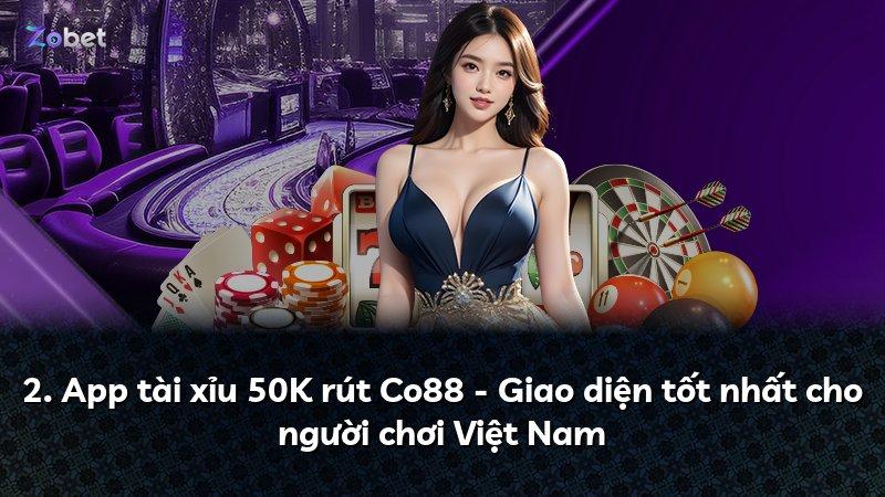 2. App tài xỉu 50K rút Co88 - Giao diện tốt nhất cho người chơi Việt Nam
