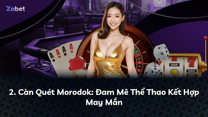 2. Càn Quét Morodok: Đam Mê Thể Thao Kết Hợp May Mắn