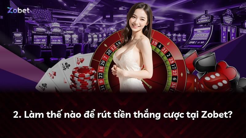 2. Làm thế nào để rút tiền thắng cược tại Zobet?