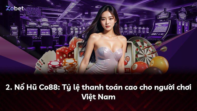 2. Nổ Hũ Co88: Tỷ lệ thanh toán cao cho người chơi Việt Nam