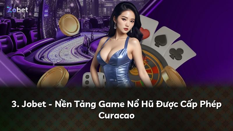 3. Jobet - Nền Tảng Game Nổ Hũ Được Cấp Phép Curacao