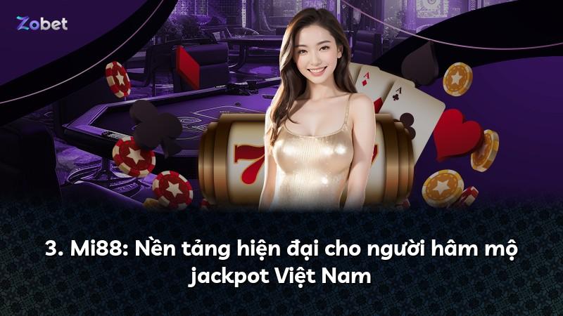3. Mi88: Nền tảng hiện đại cho người hâm mộ jackpot Việt Nam