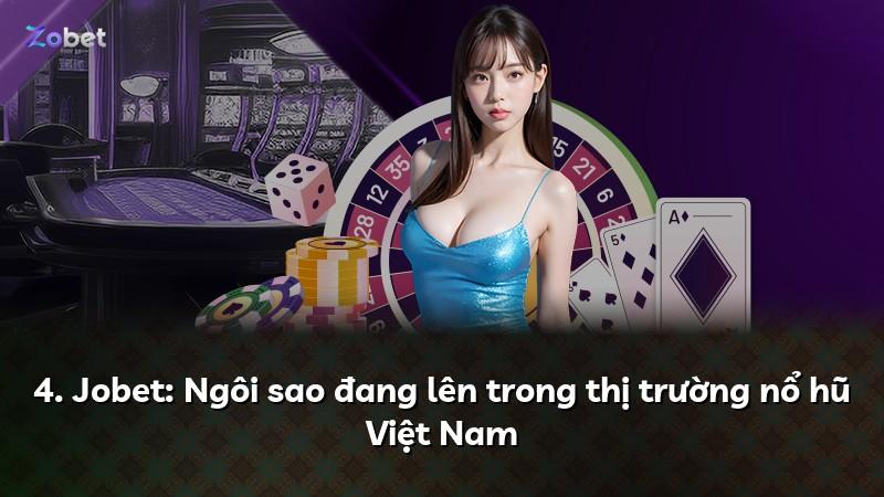 4. Jobet: Ngôi sao đang lên trong thị trường nổ hũ Việt Nam