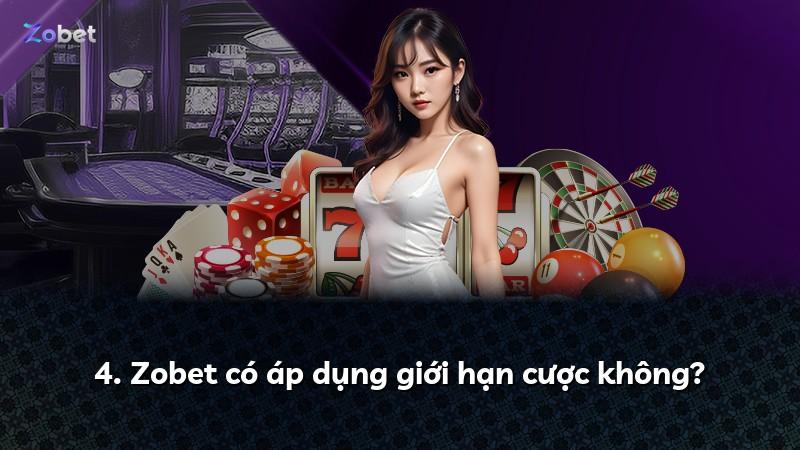 4. Zobet có áp dụng giới hạn cược không?