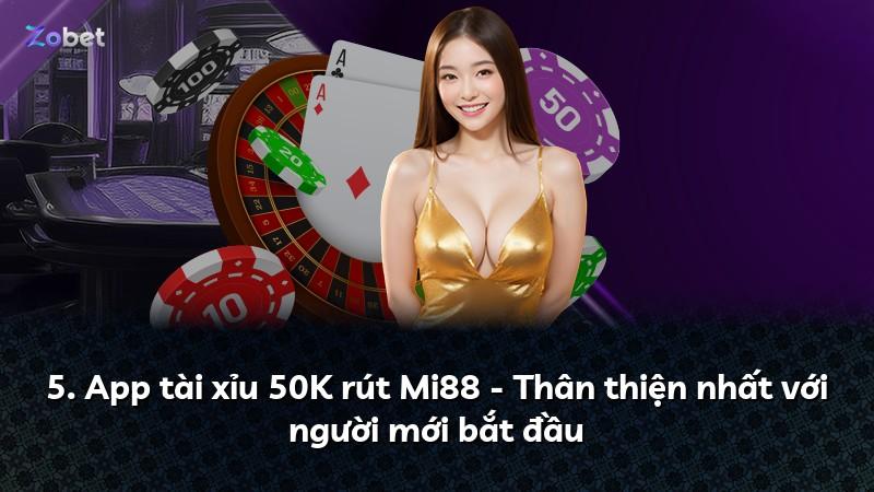 5. App tài xỉu 50K rút Mi88 - Thân thiện nhất với người mới bắt đầu
