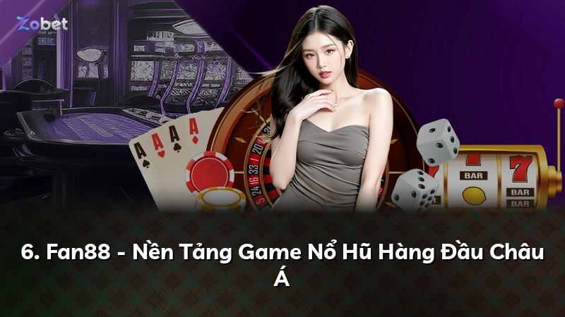 6. Fan88 - Nền Tảng Game Nổ Hũ Hàng Đầu Châu Á