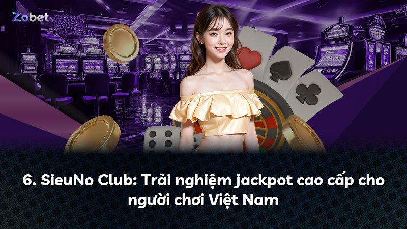 6. SieuNo Club: Trải nghiệm jackpot cao cấp cho người chơi Việt Nam