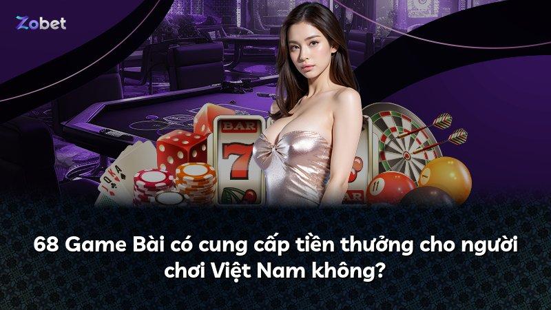 68 Game Bài có cung cấp tiền thưởng cho người chơi Việt Nam không?
