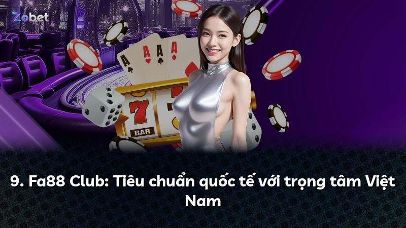 9. Fa88 Club: Tiêu chuẩn quốc tế với trọng tâm Việt Nam