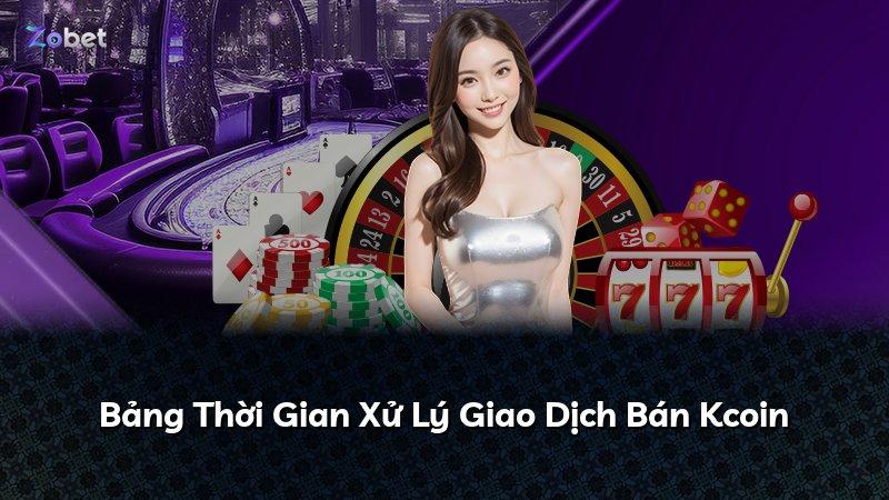 Bảng Thời Gian Xử Lý Giao Dịch Bán Kcoin