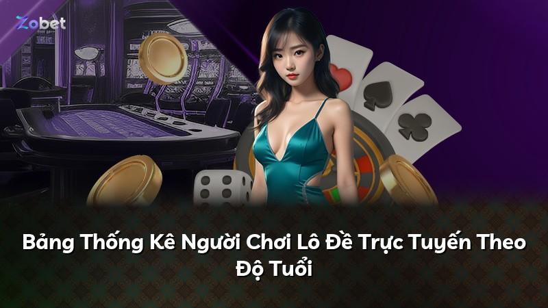Bảng Thống Kê Người Chơi Lô Đề Trực Tuyến Theo Độ Tuổi