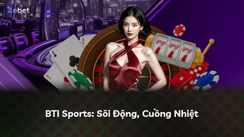 BTI Sports: Sôi Động, Cuồng Nhiệt