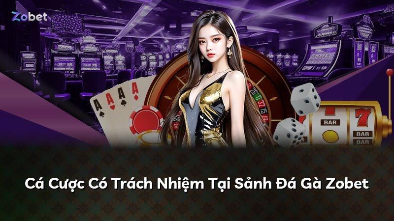 Cá Cược Có Trách Nhiệm Tại Sảnh Đá Gà Zobet