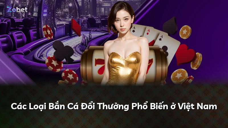 Các Loại Bắn Cá Đổi Thưởng Phổ Biến ở Việt Nam