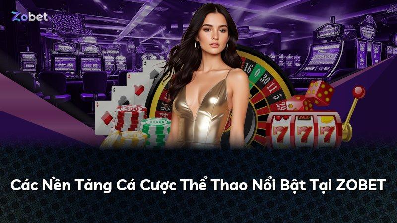 Các Nền Tảng Cá Cược Thể Thao Nổi Bật Tại ZOBET