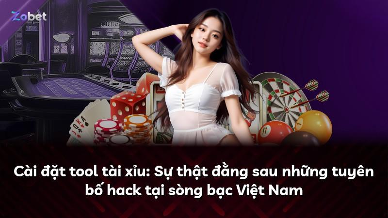 Cài đặt tool tài xỉu: Sự thật đằng sau những tuyên bố hack tại sòng bạc Việt Nam