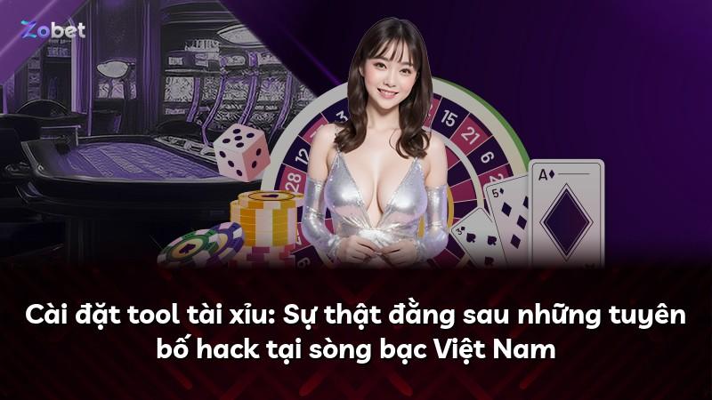 Cài đặt tool tài xỉu: Sự thật đằng sau những tuyên bố hack tại sòng bạc Việt Nam
