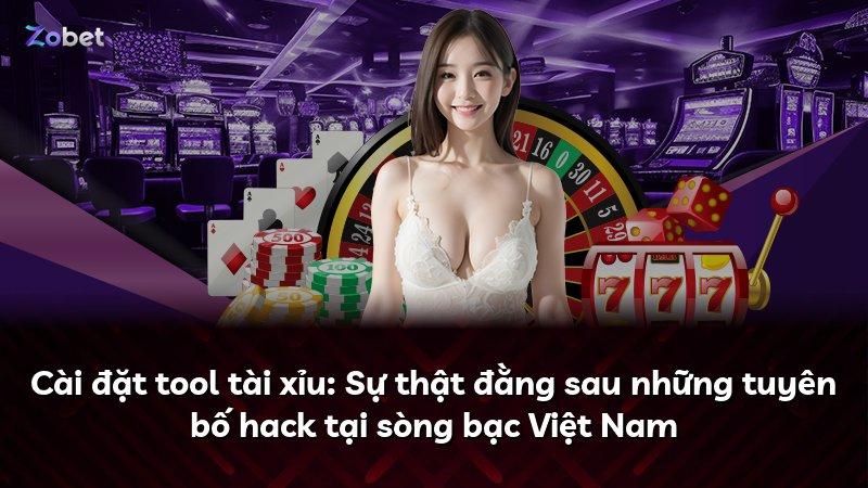 Cài đặt tool tài xỉu: Sự thật đằng sau những tuyên bố hack tại sòng bạc Việt Nam