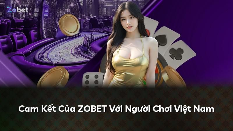 Cam Kết Của ZOBET Với Người Chơi Việt Nam