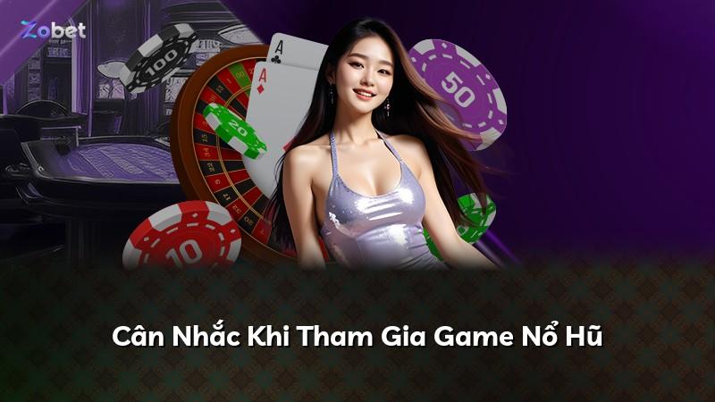 Cân Nhắc Khi Tham Gia Game Nổ Hũ