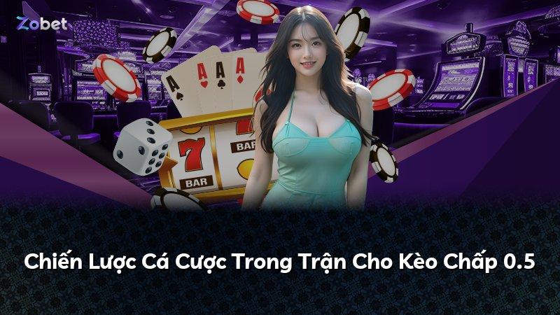 Chiến Lược Cá Cược Trong Trận Cho Kèo Chấp 0.5