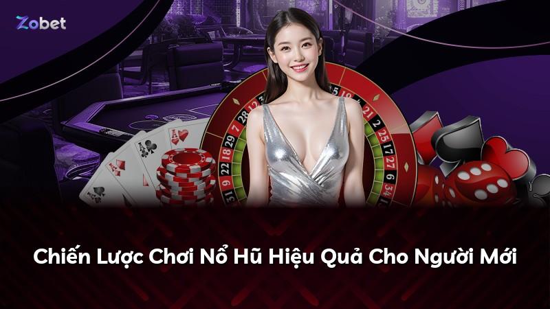 Chiến Lược Chơi Nổ Hũ Hiệu Quả Cho Người Mới