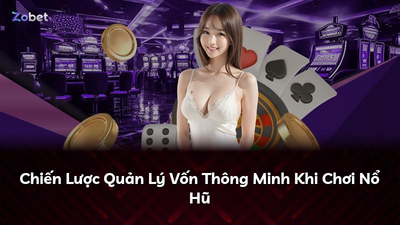 Chiến Lược Quản Lý Vốn Thông Minh Khi Chơi Nổ Hũ