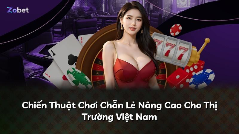 Chiến Thuật Chơi Chẵn Lẻ Nâng Cao Cho Thị Trường Việt Nam