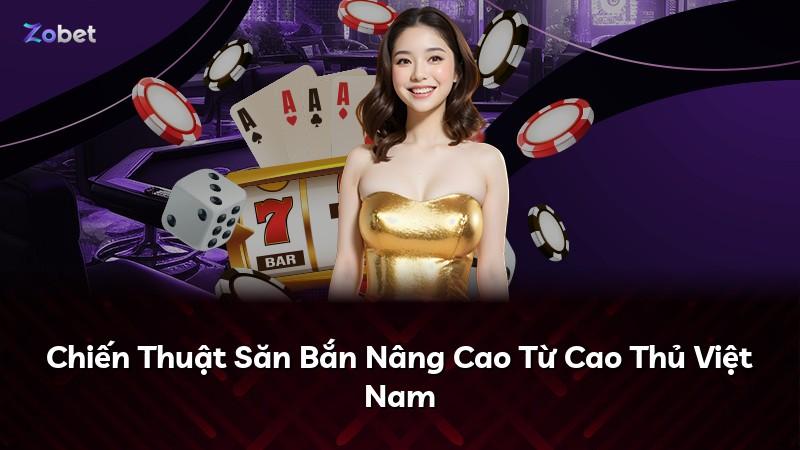 Chiến Thuật Săn Bắn Nâng Cao Từ Cao Thủ Việt Nam