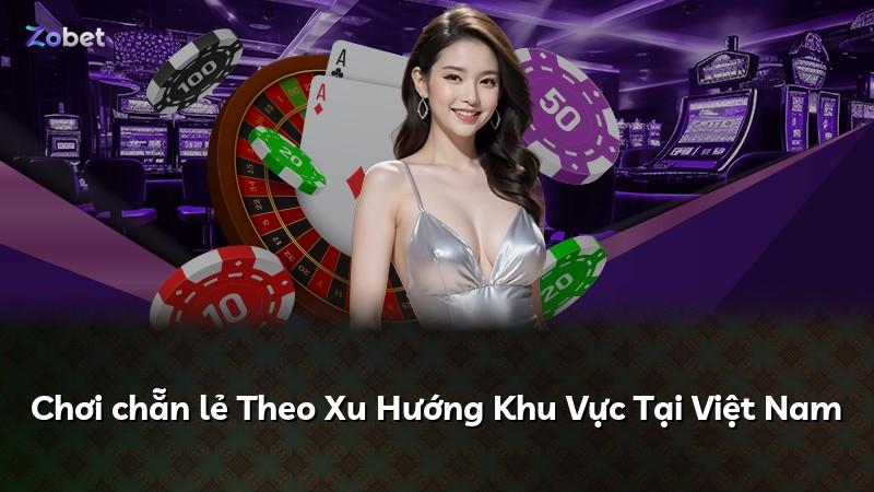 Chơi chẵn lẻ Theo Xu Hướng Khu Vực Tại Việt Nam