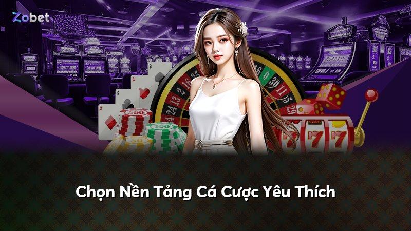 Chọn Nền Tảng Cá Cược Yêu Thích