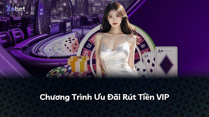 Chương Trình Ưu Đãi Rút Tiền VIP