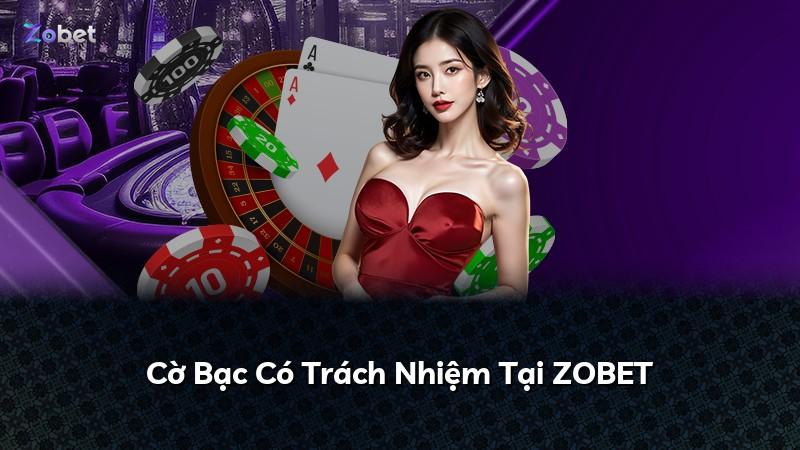 Cờ Bạc Có Trách Nhiệm Tại ZOBET