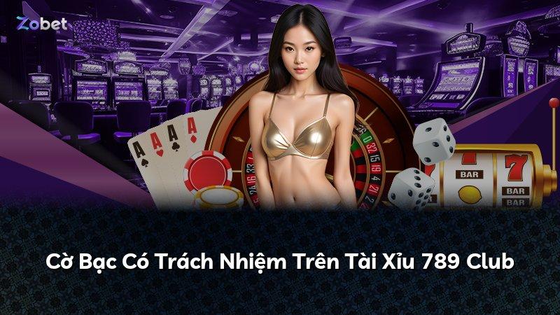 Cờ Bạc Có Trách Nhiệm Trên Tài Xỉu 789 Club