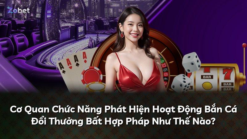 Cơ Quan Chức Năng Phát Hiện Hoạt Động Bắn Cá Đổi Thưởng Bất Hợp Pháp Như Thế Nào?