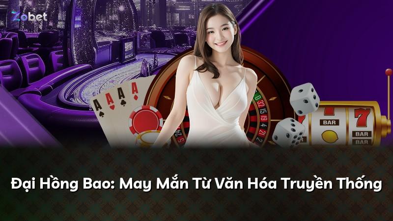 Đại Hồng Bao: May Mắn Từ Văn Hóa Truyền Thống
