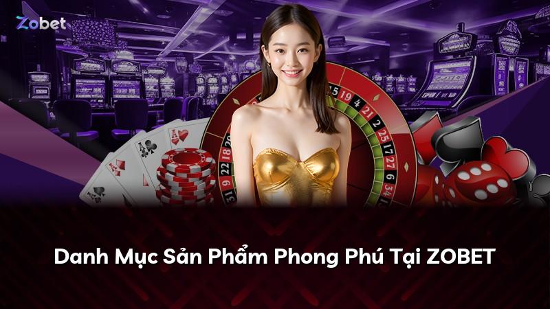 Danh Mục Sản Phẩm Phong Phú Tại ZOBET