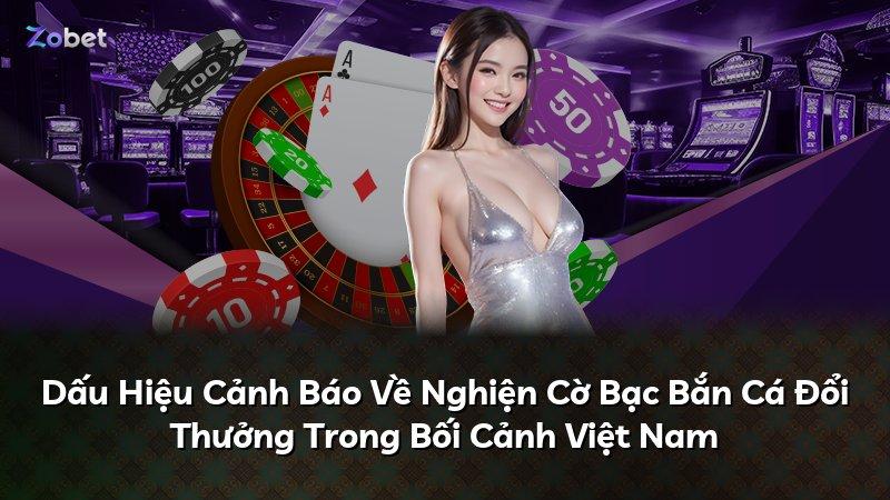 Dấu Hiệu Cảnh Báo Về Nghiện Cờ Bạc Bắn Cá Đổi Thưởng Trong Bối Cảnh Việt Nam