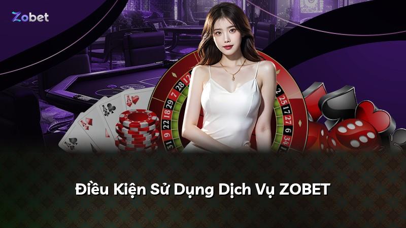 Điều Kiện Sử Dụng Dịch Vụ ZOBET