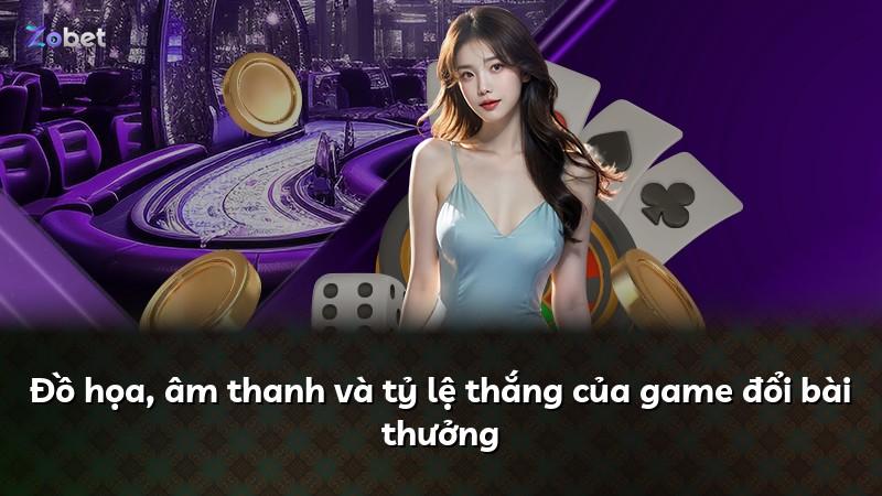 Đồ họa, âm thanh và tỷ lệ thắng của game đổi bài thưởng