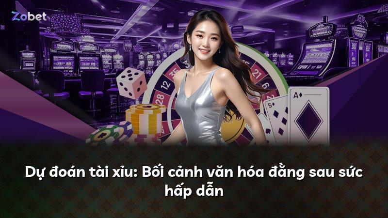 Dự đoán tài xỉu: Bối cảnh văn hóa đằng sau sức hấp dẫn