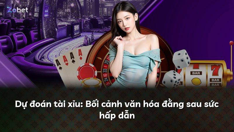 Dự đoán tài xỉu: Bối cảnh văn hóa đằng sau sức hấp dẫn