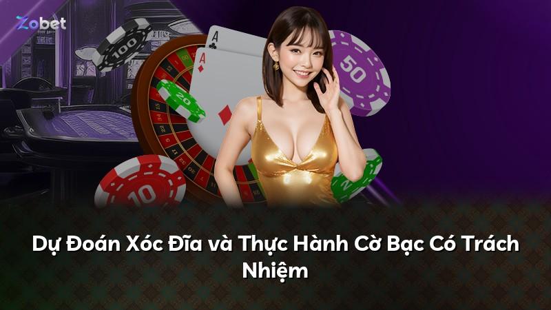 Dự Đoán Xóc Đĩa và Thực Hành Cờ Bạc Có Trách Nhiệm