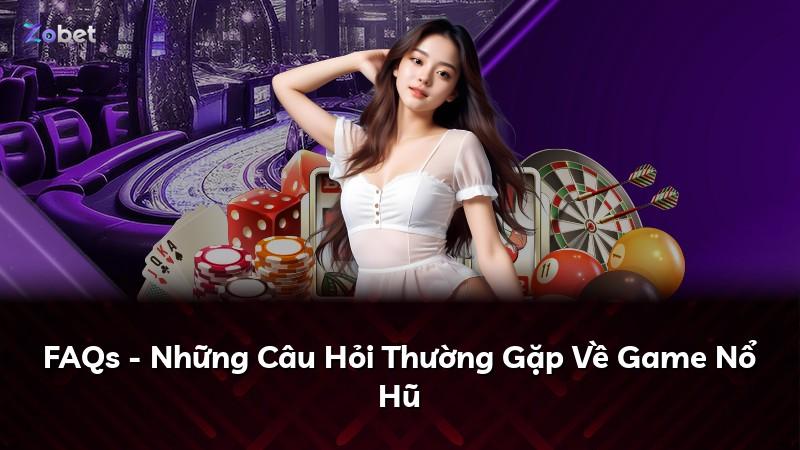 FAQs - Những Câu Hỏi Thường Gặp Về Game Nổ Hũ