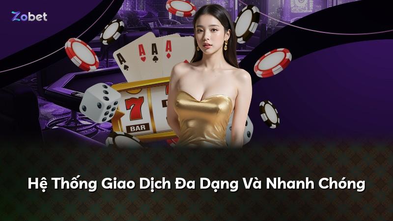 Hệ Thống Giao Dịch Đa Dạng Và Nhanh Chóng