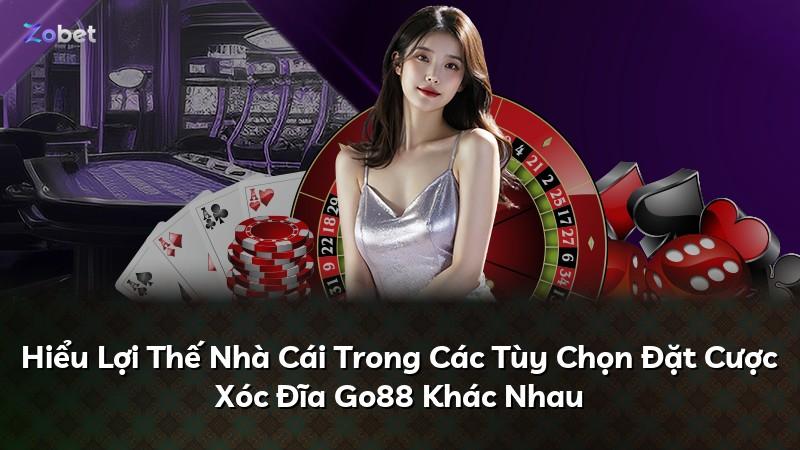Hiểu Lợi Thế Nhà Cái Trong Các Tùy Chọn Đặt Cược Xóc Đĩa Go88 Khác Nhau