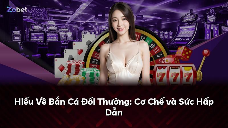 Hiểu Về Bắn Cá Đổi Thưởng: Cơ Chế và Sức Hấp Dẫn