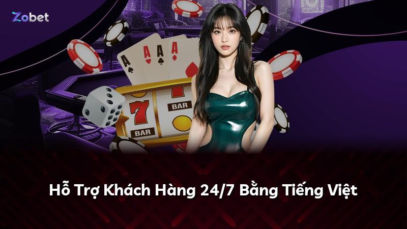 Hỗ Trợ Khách Hàng 24/7 Bằng Tiếng Việt