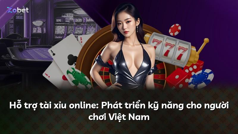 Hỗ trợ tài xỉu online: Phát triển kỹ năng cho người chơi Việt Nam